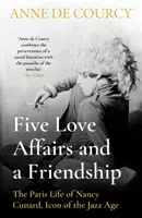 Pět milostných afér a jedno přátelství - pařížský život Nancy Cunardové, ikony jazzového věku - Five Love Affairs and a Friendship - The Paris Life of Nancy Cunard, Icon of the Jazz Age