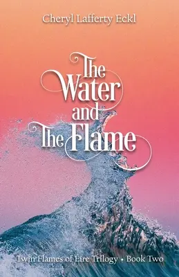 Voda a plamen: Dvojité plameny ire: Trilogie - Kniha druhá. - The Water and The Flame: Twin Flames of ire Trilogy - Book Two