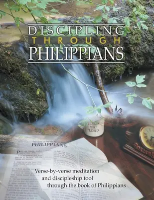 Kázání skrze list Filipanům Studijní příručka: Studijní příručka: Verš po verši v knize Filipanům - Discipling Through Philippians Study Guide: Verse-by-Verse Through the Book of Philippians