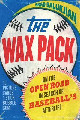 Balíček voskových figurín: Na cestě za baseballovým posmrtným životem - The Wax Pack: On the Open Road in Search of Baseball's Afterlife