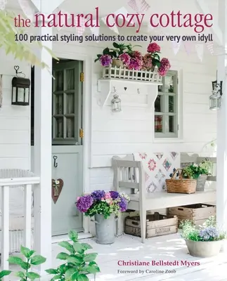 Přírodní útulná chalupa: 100 stylových nápadů, jak vytvořit teplý a útulný domov - The Natural Cozy Cottage: 100 Styling Ideas to Create a Warm and Welcoming Home
