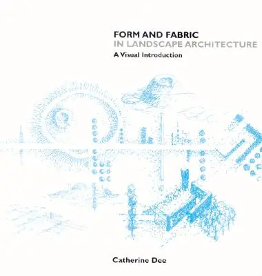 Forma a látka v krajinářské architektuře: Vizuální úvod - Form and Fabric in Landscape Architecture: A Visual Introduction