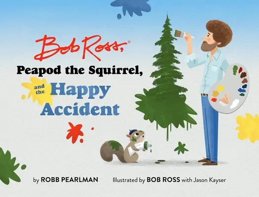 Bob Ross, veverka Peapod a veselé nehody - Bob Ross, Peapod the Squirrel, and the Happy Accident