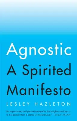 Agnostik: A Spiritual Manifesto - Agnostic: A Spirited Manifesto