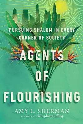 Agenti rozkvětu: Snaha o Šalom v každém koutě společnosti - Agents of Flourishing: Pursuing Shalom in Every Corner of Society