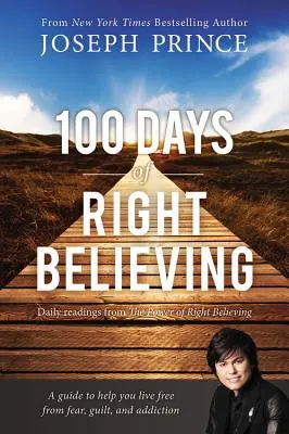100 dní správné víry: Denní čtení z knihy Síla správné víry - 100 Days of Right Believing: Daily Readings from the Power of Right Believing