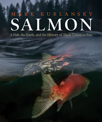 Losos: Losos - ryba, Země a dějiny jejich společného osudu - Salmon: A Fish, the Earth, and the History of Their Common Fate