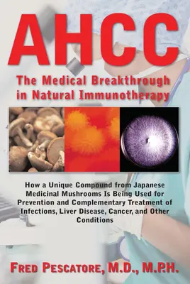 Ahcc: Japonský lékařský průlom v přírodní imunoterapii - Ahcc: Japan's Medical Breakthrough in Natural Immunotherapy