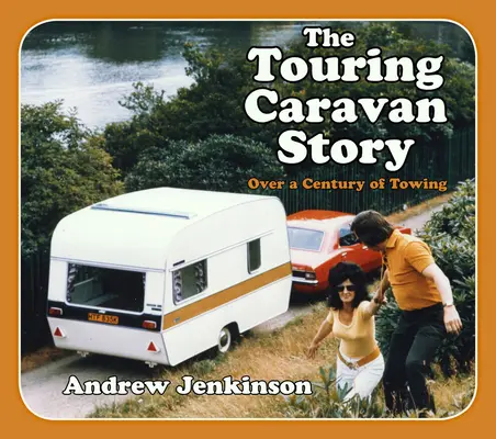 Příběh cestovního karavanu: Století tažných vozidel - The Touring Caravan Story: A Century of Towing