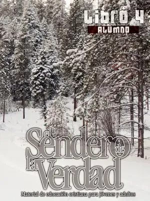 Cesta pravdy, kniha 4 (pro studenty): Křesťanský vzdělávací materiál pro mládež a dospělé - El Sendero de la Verdad, Libro 4 (Alumno): Material de Educacin Cristiana para Jvenes y Adultos