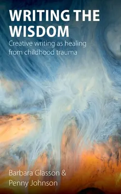 Psaní moudrosti: Tvůrčí psaní jako uzdravení z traumatu z dětství - Writing the Wisdom: Creative writing as healing from childhood trauma