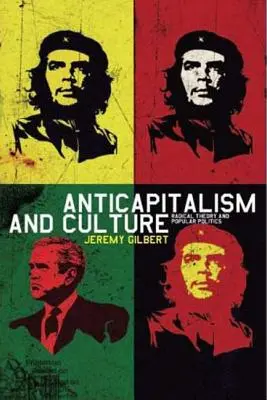 Antikapitalismus a kultura - Radikální teorie a populární politika - Anticapitalism and Culture - Radical Theory and Popular Politics