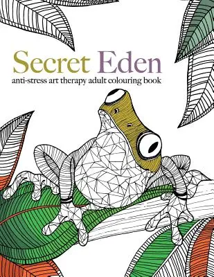 Tajemný ráj: antistresové arteterapeutické omalovánky - Secret Eden: anti-stress art therapy colouring book