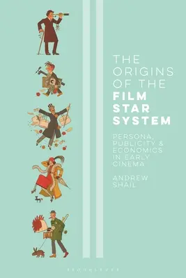 Počátky systému filmových hvězd: Persona, reklama a ekonomika v rané kinematografii - The Origins of the Film Star System: Persona, Publicity and Economics in Early Cinema