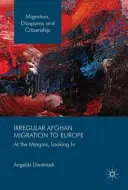 Nelegální afghánská migrace do Evropy: Na okraji, pohledem dovnitř - Irregular Afghan Migration to Europe: At the Margins, Looking in