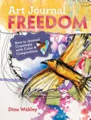 Svoboda uměleckého deníku: Jak si tvořivě vést deník pomocí barev a kompozice - Art Journal Freedom: How to Journal Creatively with Color & Composition