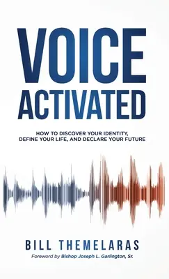 Hlasem aktivovaný: Jak objevit svou identitu, definovat svůj život a rozhodnout o své budoucnosti? - Voice-Activated: How to Discover Your Identity, Define Your Life, and Declare Your Future