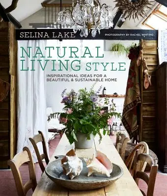 Přirozený životní styl: Inspirativní nápady pro krásný a udržitelný domov - Natural Living Style: Inspirational Ideas for a Beautiful and Sustainable Home