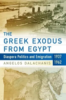 Řecký exodus z Egypta: Vydání knihy: Diaspora: politika a emigrace, 1937-1962 - The Greek Exodus from Egypt: Diaspora Politics and Emigration, 1937-1962