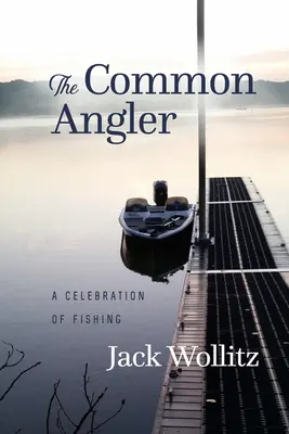 Obyčejný rybář: Oslava rybaření - The Common Angler: A Celebration of Fishing