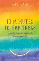Deset minut ke štěstí - Denní deník, který změní váš život - Ten Minutes to Happiness - A daily journal that will change your life