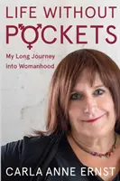 Život bez kapes: Moje dlouhá cesta k ženství - Life Without Pockets: My Long Journey Into Womanhood
