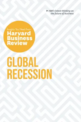 Globální recese: Harvard Business Review: Postřehy, které potřebujete (The Insights You Need from Harvard Business Review) - Global Recession: The Insights You Need from Harvard Business Review