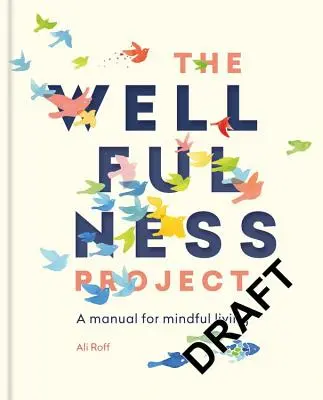 Projekt Wellfulness: Příručka pro všímavý život: Projekt Wellfulness: Příručka pro všímavý život - The Wellfulness Project: A Manual for Mindful Living