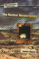 Jaderné pohraničí: Projekt Manhattan v Novém Mexiku po skončení studené války: nové vydání - The Nuclear Borderlands: The Manhattan Project in Post-Cold War New Mexico New Edition