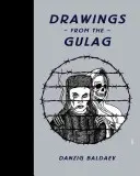 Danzig Baldaev: Kresby z gulagu - Danzig Baldaev: Drawings from the Gulag