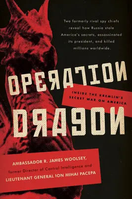 Operace Drak: Operace Dragon: Tajná válka Kremlu proti Americe - Operation Dragon: Inside the Kremlin's Secret War on America