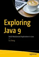 Objevování Javy 9: Vytváření modulárních aplikací v Javě - Exploring Java 9: Build Modularized Applications in Java