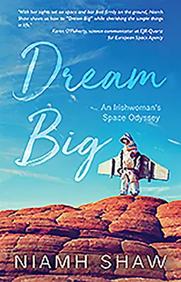 Dream Big: An Irishwoman's Space Odyssey (Velký sen: Vesmírná odysea Irky) - Dream Big: An Irishwoman's Space Odyssey