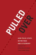 Zastaveno: Jak policejní zastavení definuje rasu a občanství - Pulled Over: How Police Stops Define Race and Citizenship