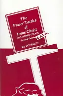 Mocenská taktika Ježíše Krista a jiné eseje: 2. vydání - The Power Tactics of Jesus Christ and Other Essays: 2nd Edition