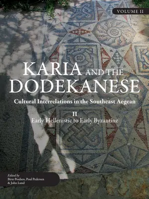 Karia a Dodekanese: Kulturní vztahy v jihovýchodní části Egejského moře II od raného helénismu po ranou byzantskou dobu - Karia and the Dodekanese: Cultural Interrelations in the Southeast Aegean II Early Hellenistic to Early Byzantine