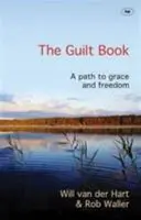 Kniha o vině - Cesta k milosti a svobodě (van der Hart Rev Will (Autor)) - Guilt Book - A Path To Grace And Freedom (van der Hart Rev Will (Author))