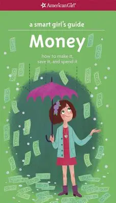 Průvodce chytré dívky: Peníze: Jak vydělávat, šetřit a utrácet? - A Smart Girl's Guide: Money: How to Make It, Save It, and Spend It