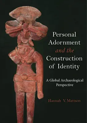 Osobní ozdoby a konstrukce identity: Globální archeologická perspektiva - Personal Adornment and the Construction of Identity: A Global Archaeological Perspective