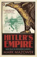 Hitlerova říše - Nacistická vláda v okupované Evropě - Hitler's Empire - Nazi Rule in Occupied Europe