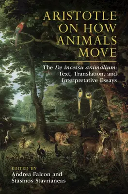 Aristoteles o tom, jak se pohybují zvířata: de Incessu Animalium: Insurices: text, překlad a interpretační eseje: Insurices: text, překlad a interpretační eseje - Aristotle on How Animals Move: The de Incessu Animalium: Text, Translation, and Interpretative Essays