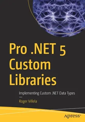 Pro .Net 5 Vlastní knihovny: Vydání knihy: Implementace vlastních datových typů .Net - Pro .Net 5 Custom Libraries: Implementing Custom .Net Data Types