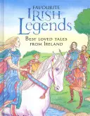 Oblíbené irské legendy: Nejoblíbenější irské příběhy: legendy: nejoblíbenější irské příběhy - Favourite Irish Legends: Best Loved Tales from Ireland