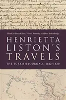 Cesty Henrietty Listonové: Deníky z Turecka, 1812-1820 - Henrietta Liston's Travels: The Turkish Journals, 1812-1820