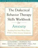 The Dialectical Behavior Therapy Skills Workbook for Anxiety (Pracovní sešit dovedností pro terapii úzkosti dialektickým chováním): Dialektická kniha: Osvoboďte se od obav, paniky, posttraumatické stresové poruchy a dalších příznaků úzkosti - The Dialectical Behavior Therapy Skills Workbook for Anxiety: Breaking Free from Worry, Panic, PTSD, and Other Anxiety Symptoms