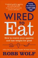 Dráty k jídlu - Jak přepnout svůj apetit a zhubnout nadobro - Wired to Eat - How to Rewire Your Appetite and Lose Weight for Good