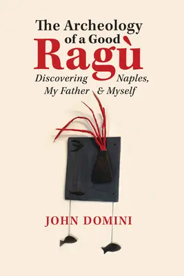 Archeologie dobrého hadru: Objevování Neapole, mého otce a sebe sama - The Archeology of a Good Rag: Discovering Naples, My Father and Myself
