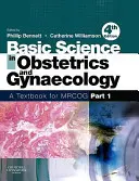 Základy porodnictví a gynekologie: Učebnice pro Mrcog 1. část - Basic Science in Obstetrics and Gynaecology: A Textbook for Mrcog Part 1