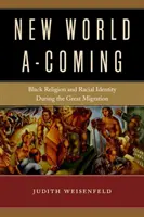Nový svět přichází: Černošské náboženství a rasová identita během Velké migrace - New World A-Coming: Black Religion and Racial Identity During the Great Migration