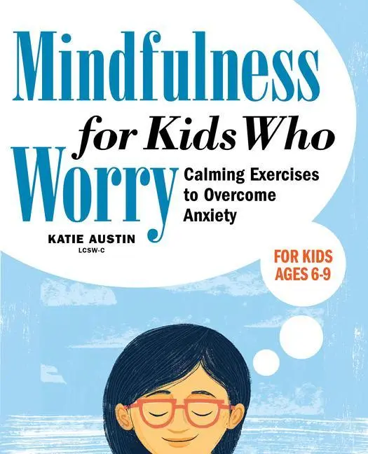 Mindfulness pro děti, které si dělají starosti: Zklidňující cvičení k překonání úzkosti - Mindfulness for Kids Who Worry: Calming Exercises to Overcome Anxiety
